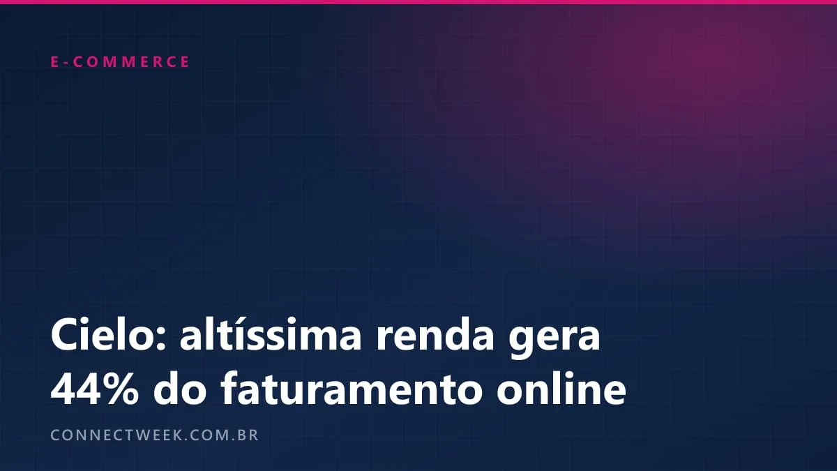 Altíssima renda responde por 44% do faturamento do e-commerce no 1º semestre de 2026, calcula a Cielo