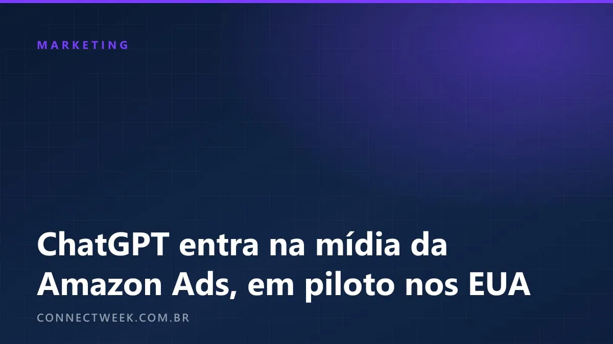 Anunciantes da Amazon Ads passam a comprar espaço no ChatGPT em piloto restrito aos Estados Unidos