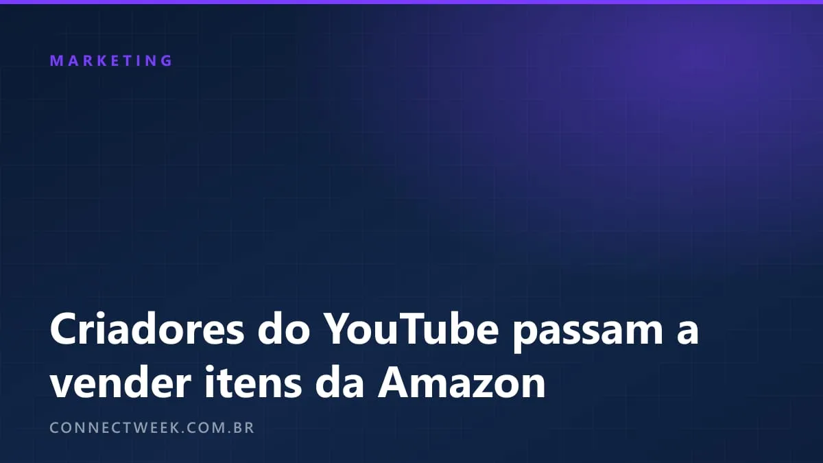 Criadores já podem marcar produtos da Amazon.com.br em vídeos, Shorts e lives do YouTube
