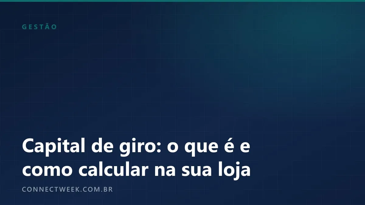 Capital de giro: o que é, como calcular e quanto sua loja precisa antes da Black Friday