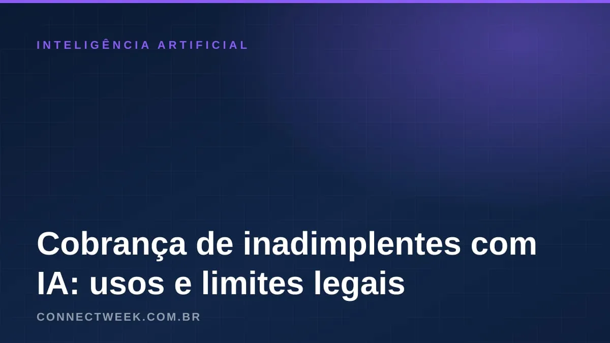 Cobrança de clientes inadimplentes com IA: o que automatizar e o que a lei proíbe