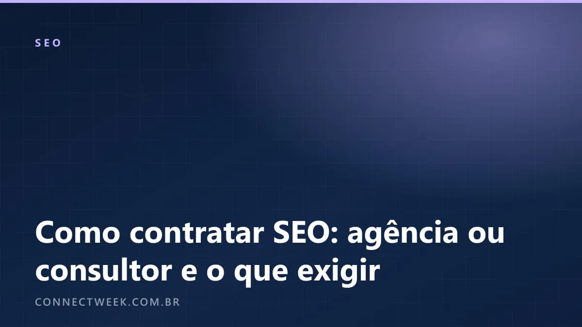 Como contratar SEO (agência ou consultor) e o que exigir no relatório
