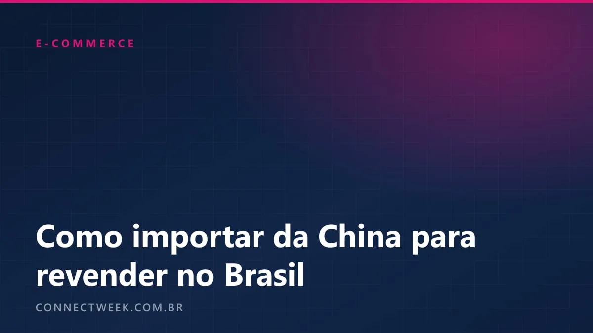 Como importar produtos da China para revender: os três caminhos legais e a conta do custo