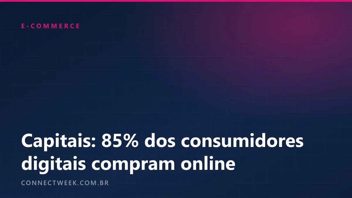 CNDL/SPC: 85% dos consumidores digitais das capitais compraram online em 12 meses; 27% tiveram problema