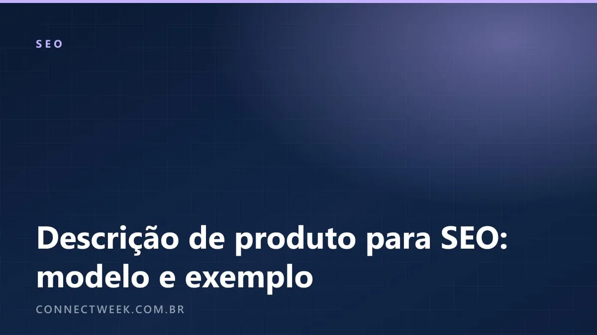 Descrição de produto para SEO: modelo que evita o texto copiado do fornecedor