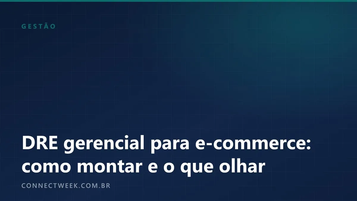 DRE gerencial para e-commerce: como montar e o que olhar primeiro