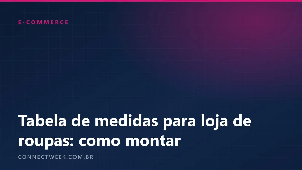 Tabela de medidas para loja de roupas: como montar uma que reduz a troca por tamanho