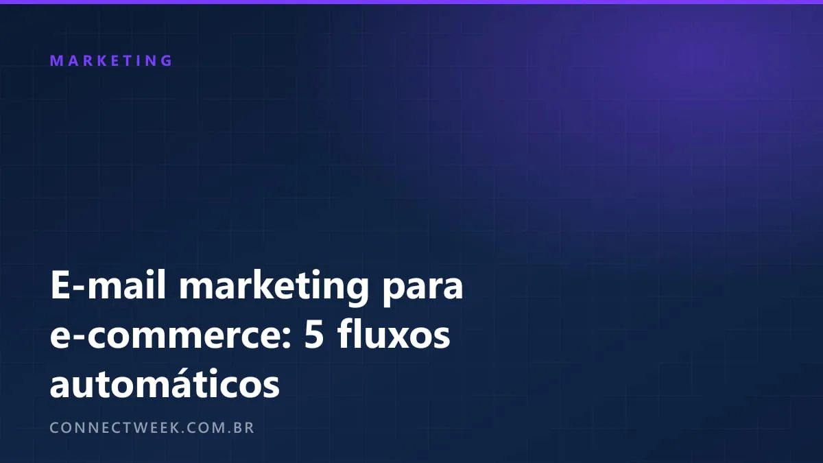 E-mail marketing para e-commerce: os 5 fluxos automáticos que pagam a ferramenta