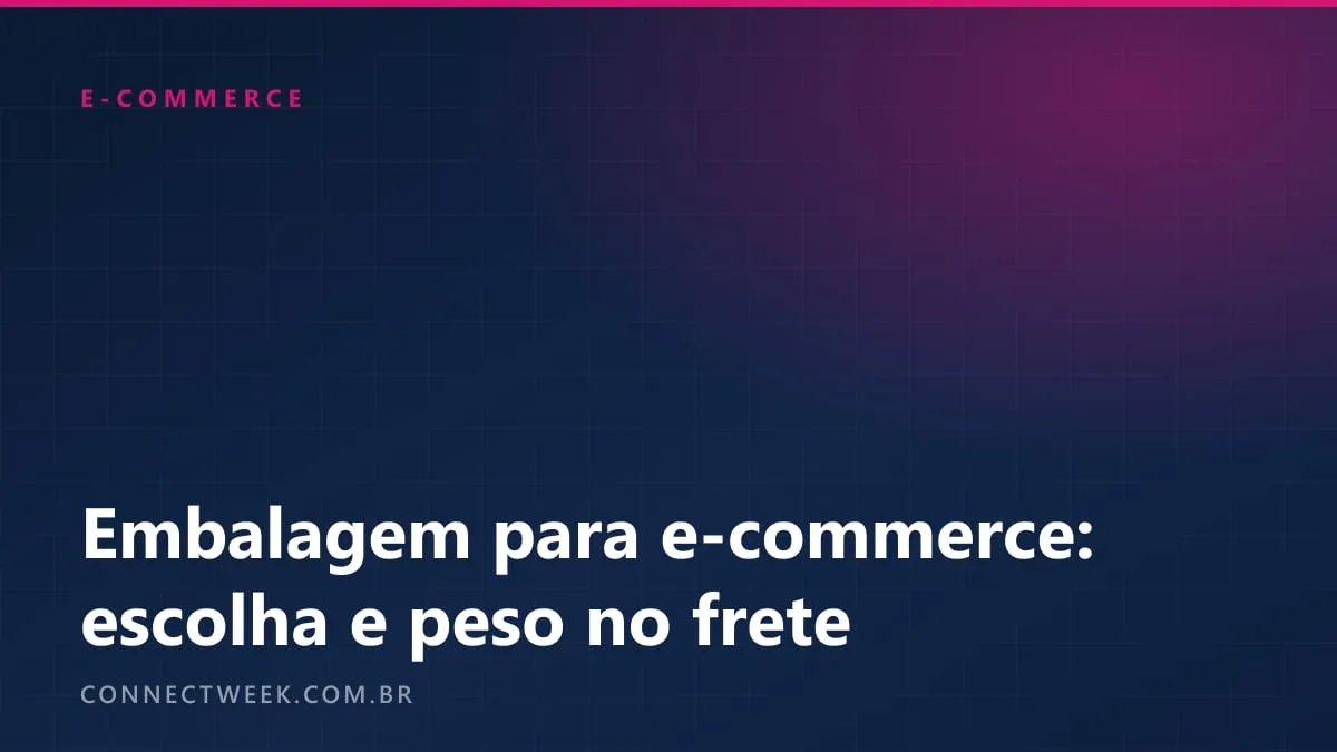 Embalagem para e-commerce: como escolher e quanto ela pesa no frete
