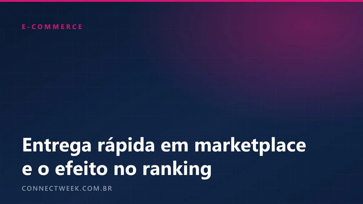 Entrega rápida em marketplace: o que muda no ranking com entrega no mesmo dia e no dia seguinte