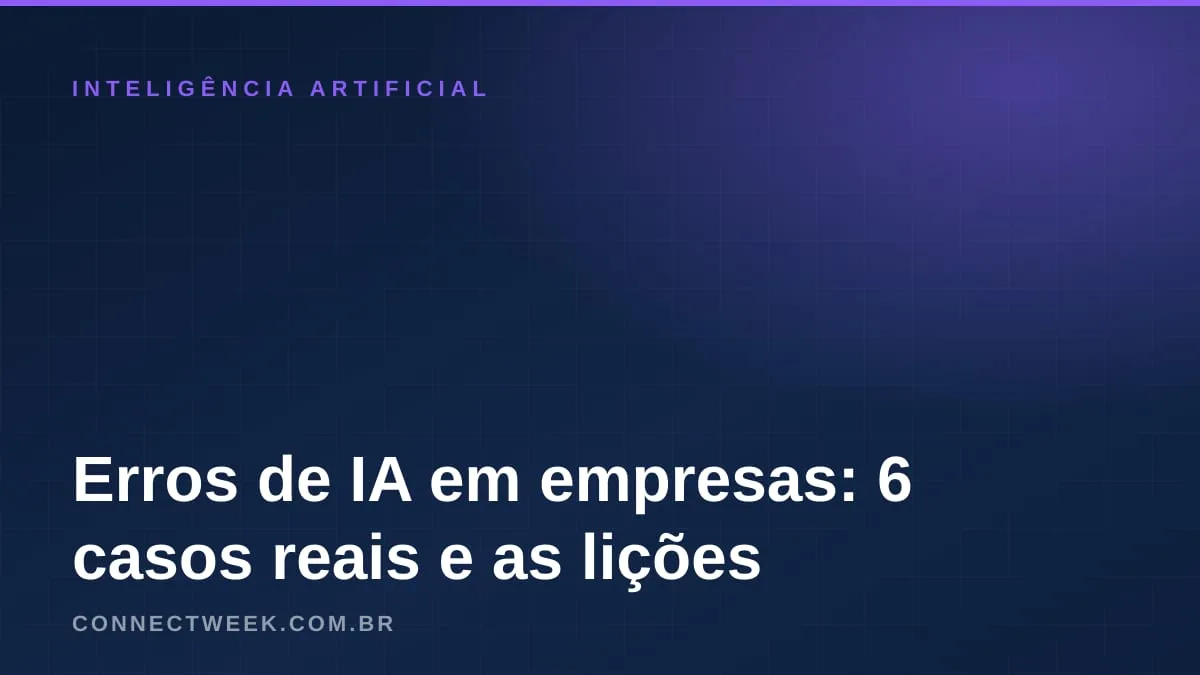 Erros de IA em empresas: 6 casos documentados e a lição de cada um para a PME