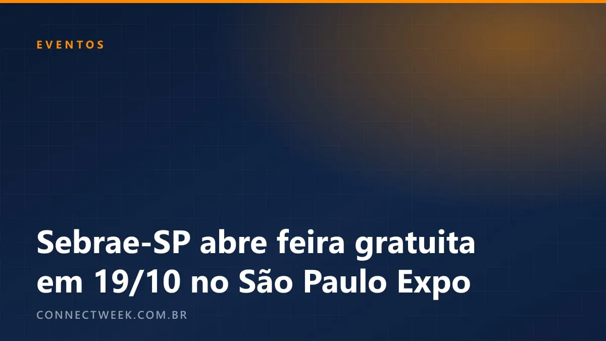 Sebrae-SP faz a Feira do Empreendedor de 19 a 22 de outubro de 2026, com entrada gratuita e transmissão online