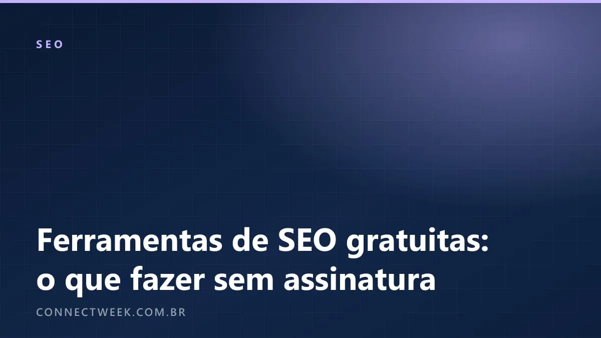 Ferramentas de SEO gratuitas: o que dá para fazer sem pagar assinatura