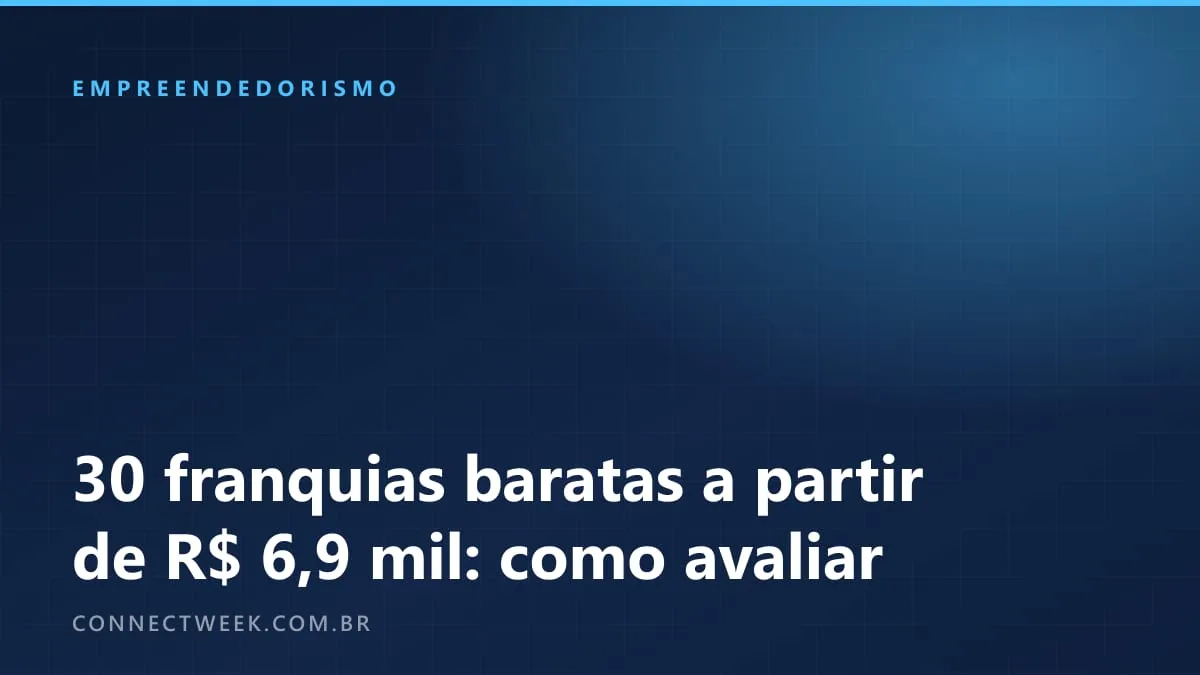 30 franquias baratas a partir de R$ 6,9 mil: como avaliar