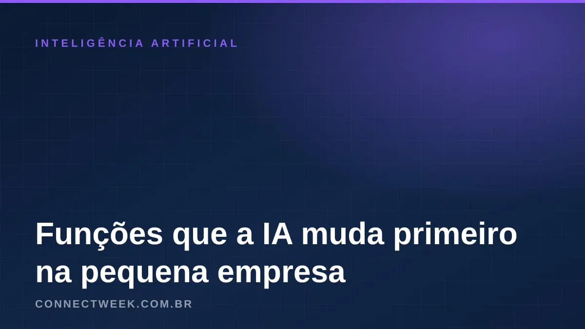 Quais funções da pequena empresa a IA muda primeiro: o que dizem os estudos e como o dono se prepara