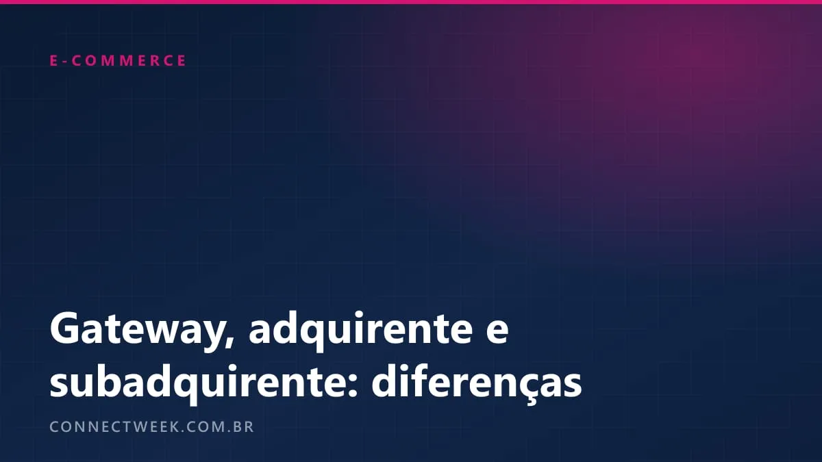 Gateway, adquirente e subadquirente: quem é quem e quem cobra o quê