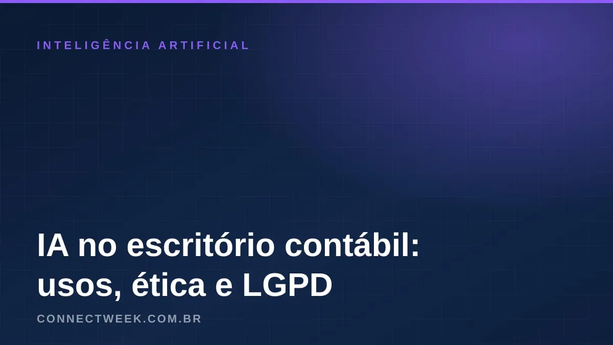 IA no escritório contábil: o que dá para automatizar, o que o Código de Ética e a LGPD exigem e quem responde