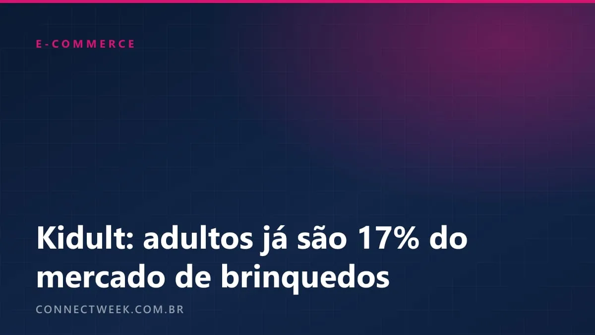 Adulto que compra brinquedo para si já vale 17% do mercado, e o e-commerce leva quase um terço das vendas