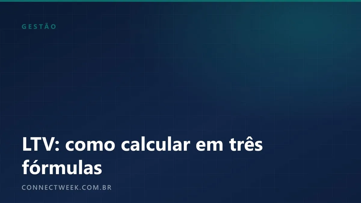 LTV: três fórmulas para calcular o valor do cliente e quando usar cada uma