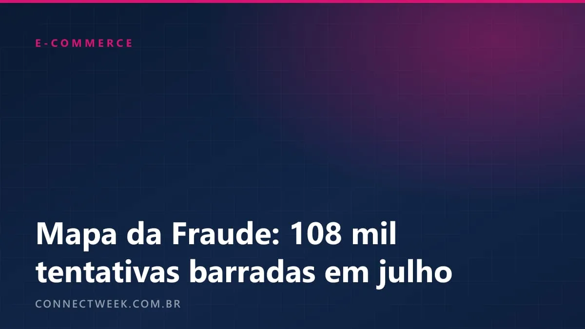 Mapa da Fraude: 108 mil tentativas barradas no e-commerce em julho; celular tem risco 5,6 vezes maior