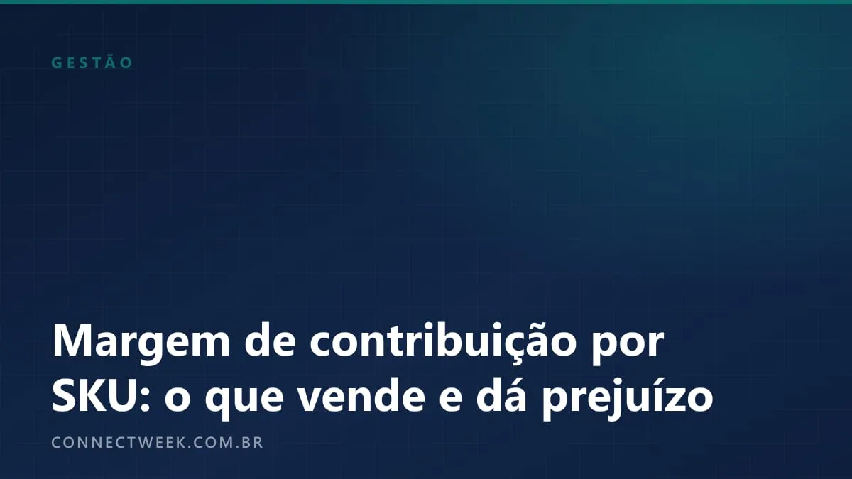 Margem de contribuição por SKU: como descobrir os produtos que vendem muito e dão prejuízo