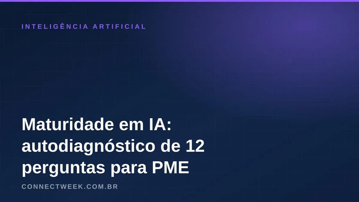 Maturidade em IA na pequena empresa: diagnóstico em 15 minutos para saber onde está e qual o próximo passo