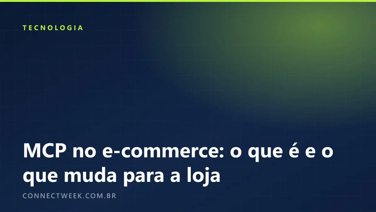 MCP no e-commerce: o que é o protocolo que liga a loja aos assistentes de IA, sem jargão