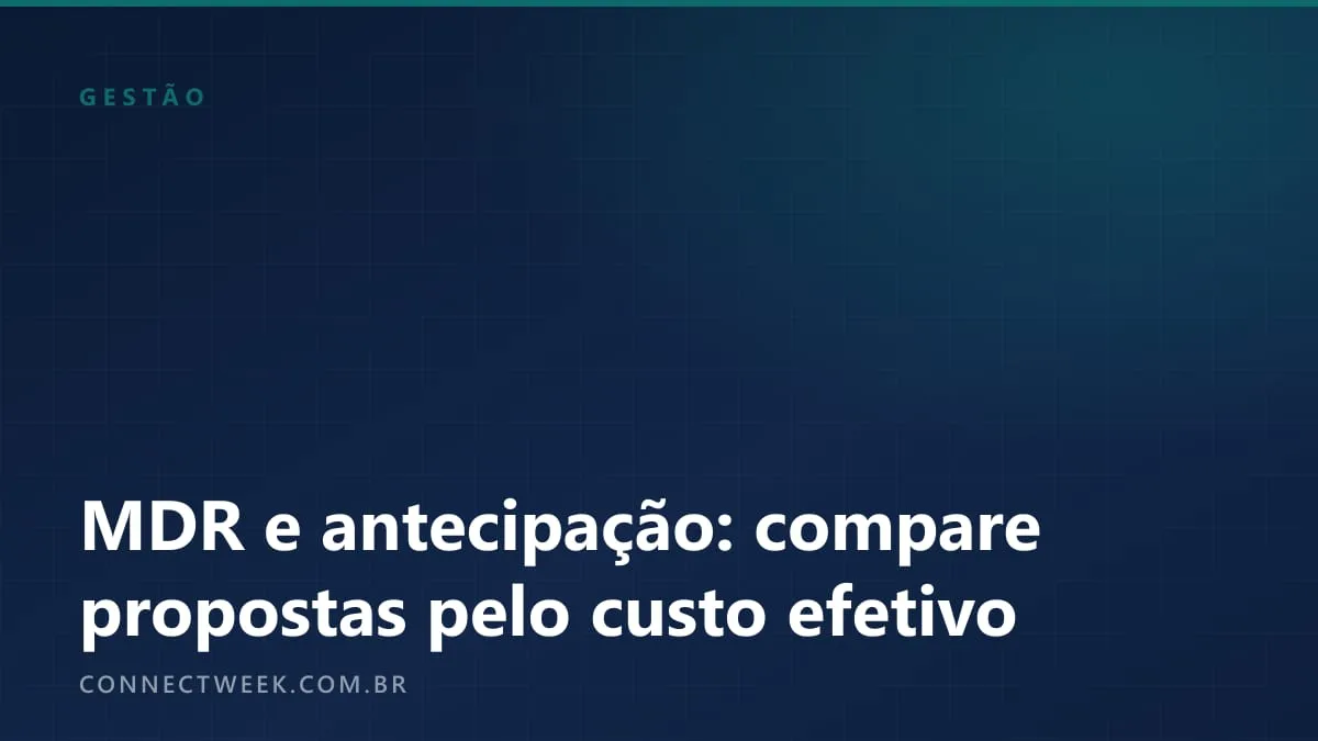 MDR e antecipação de recebíveis: como comparar duas propostas pelo custo efetivo