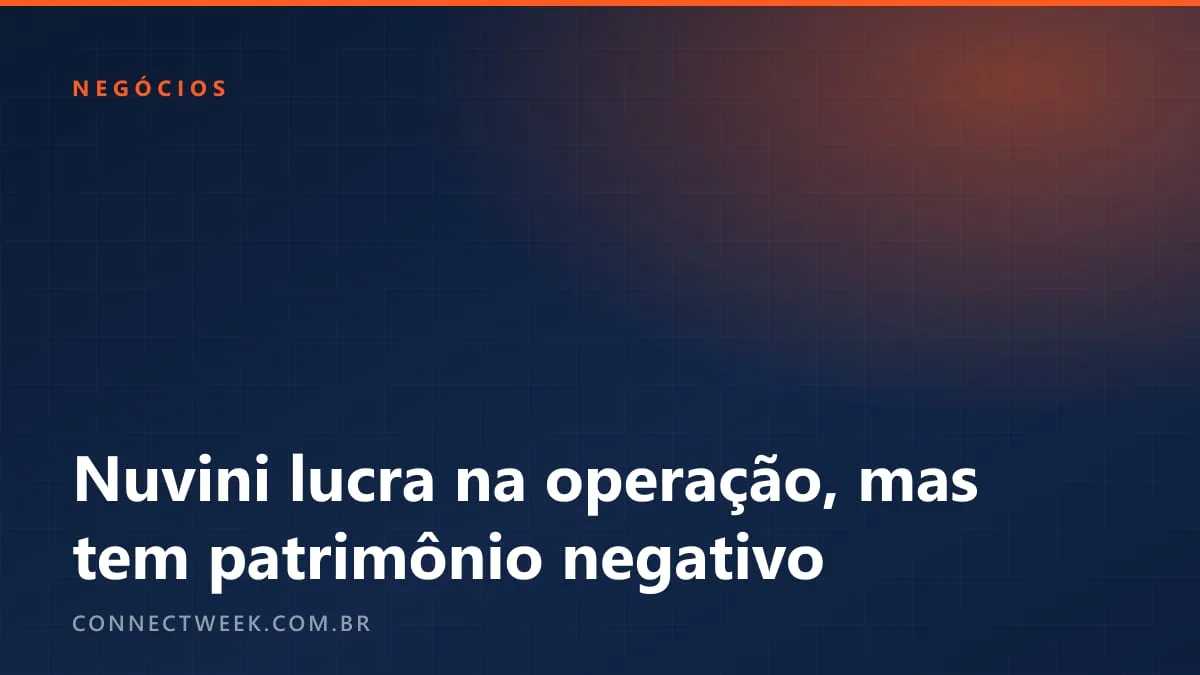 Nuvini tem lucro operacional de R$ 19,6 milhões no 1º semestre de 2026 e fecha junho com patrimônio negativo