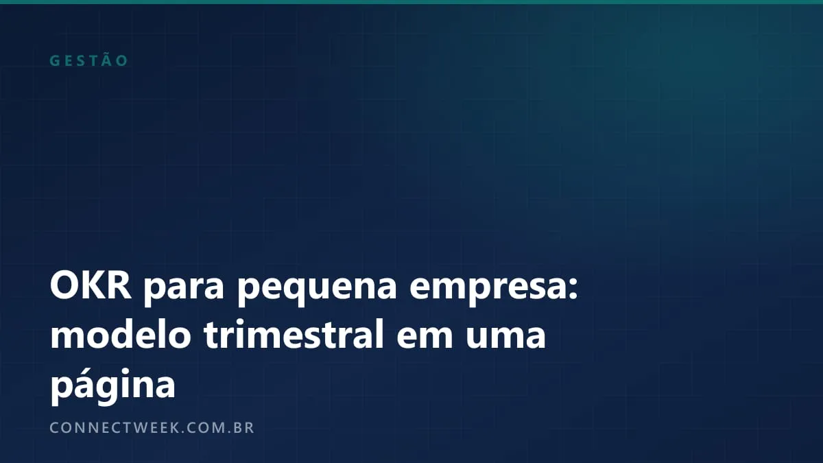 OKR para pequena empresa: um modelo trimestral que cabe numa página