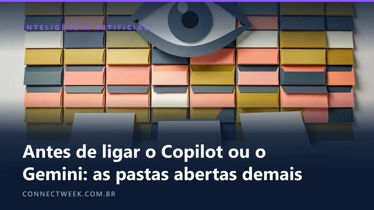 Antes de ligar o Copilot ou o Gemini: as pastas abertas demais que a IA vai expor e o que ajustar no painel