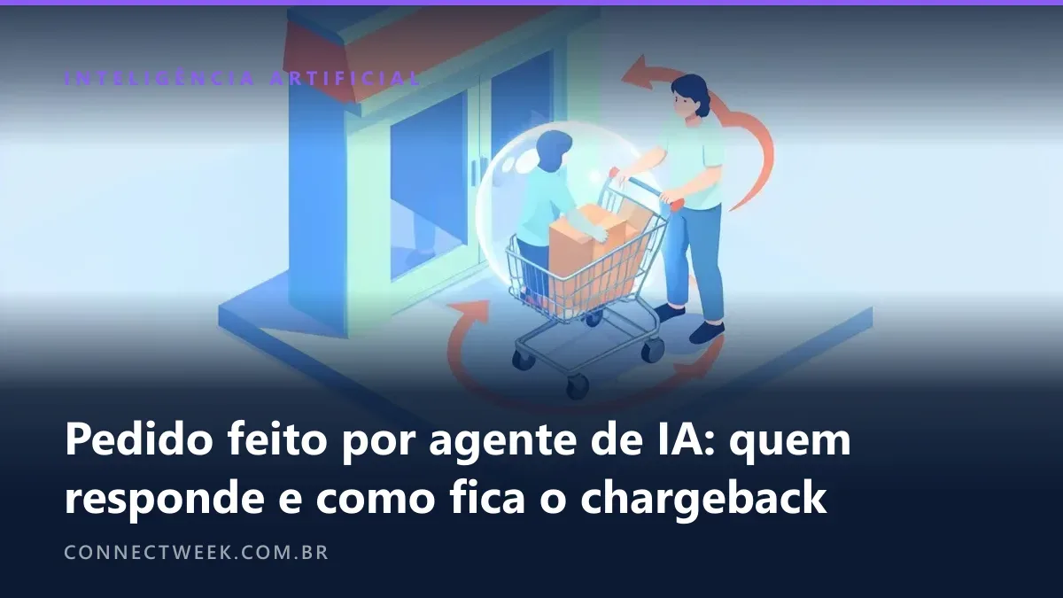 Pedido feito por agente de IA: quem responde pelo erro, como fica o arrependimento e o chargeback na loja