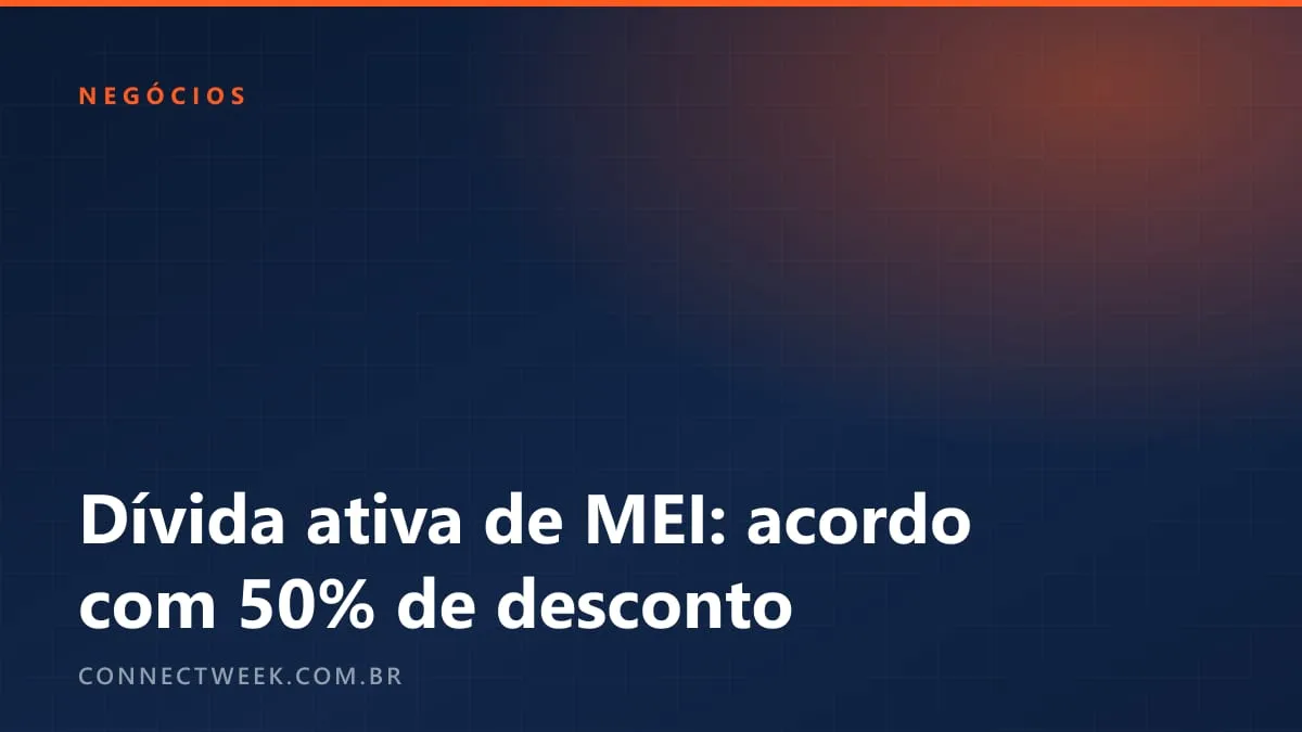 PGFN abre acordo com 50% de desconto para dívida ativa de MEI de até R$ 8.105; adesão vai a 29/01/2027