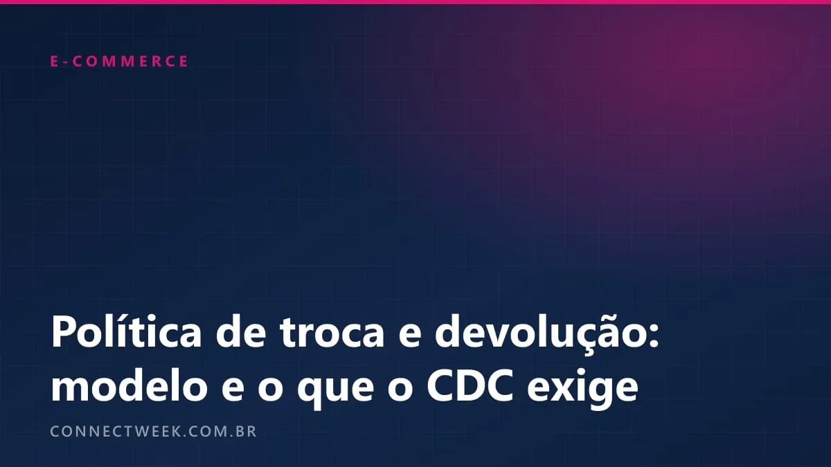 Política de troca e devolução para e-commerce: modelo de texto e o que o CDC exige