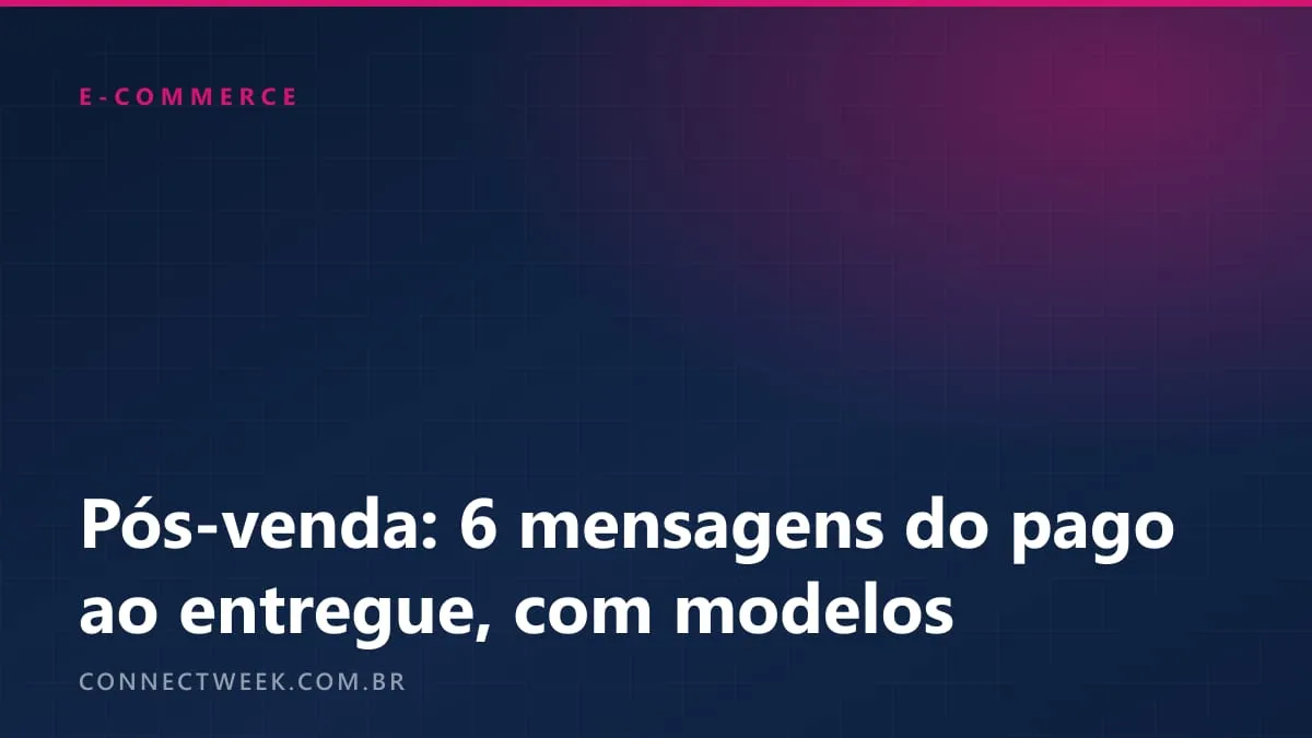 Pós-venda no e-commerce: as 6 mensagens entre o pagamento e a entrega, com modelos
