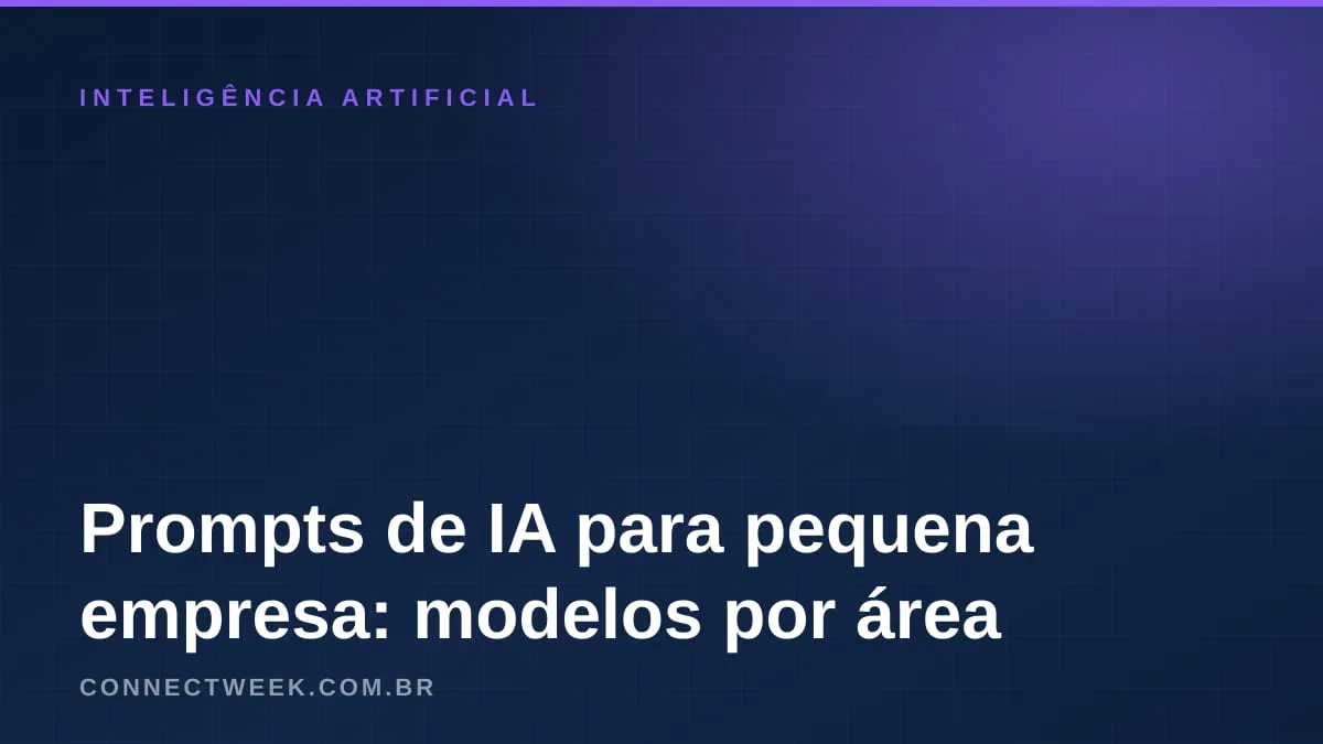 Prompts de IA para a pequena empresa: modelos prontos para vendas, atendimento, financeiro, RH e marketing