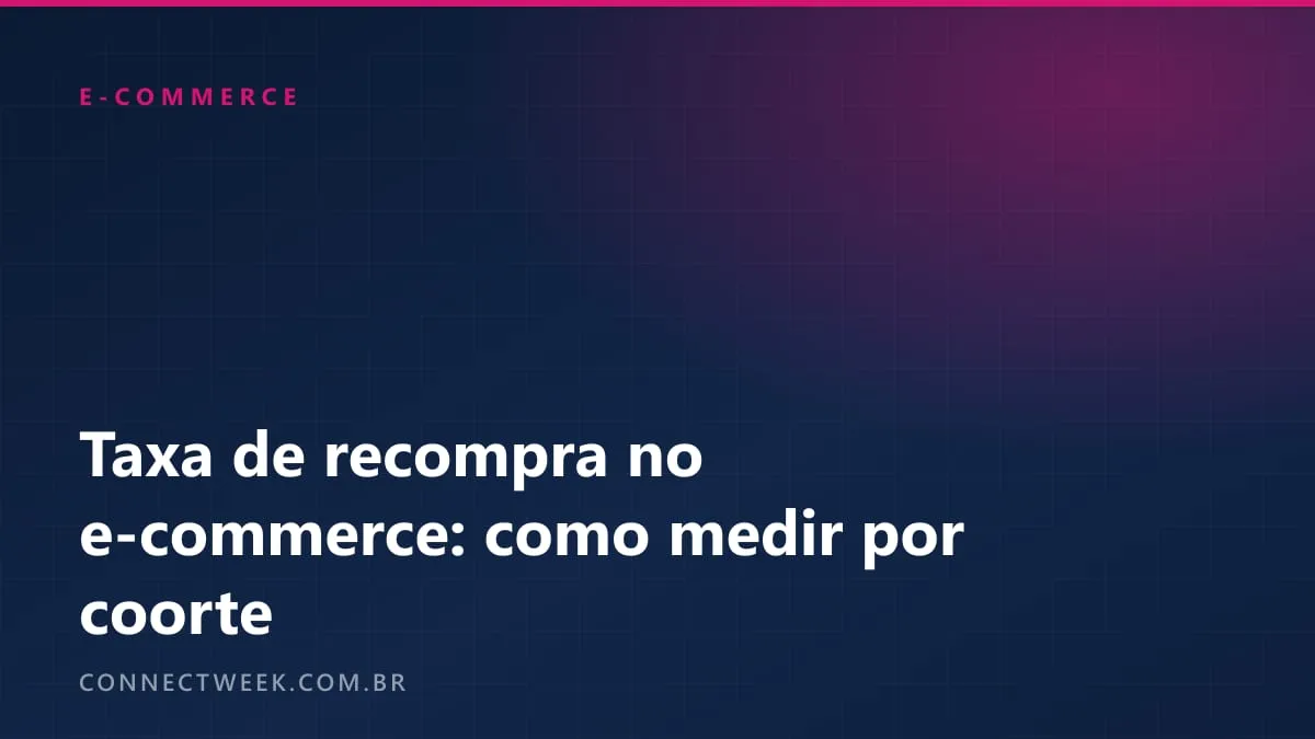 Recompra no e-commerce: por que o percentual do painel engana e como medir por coorte