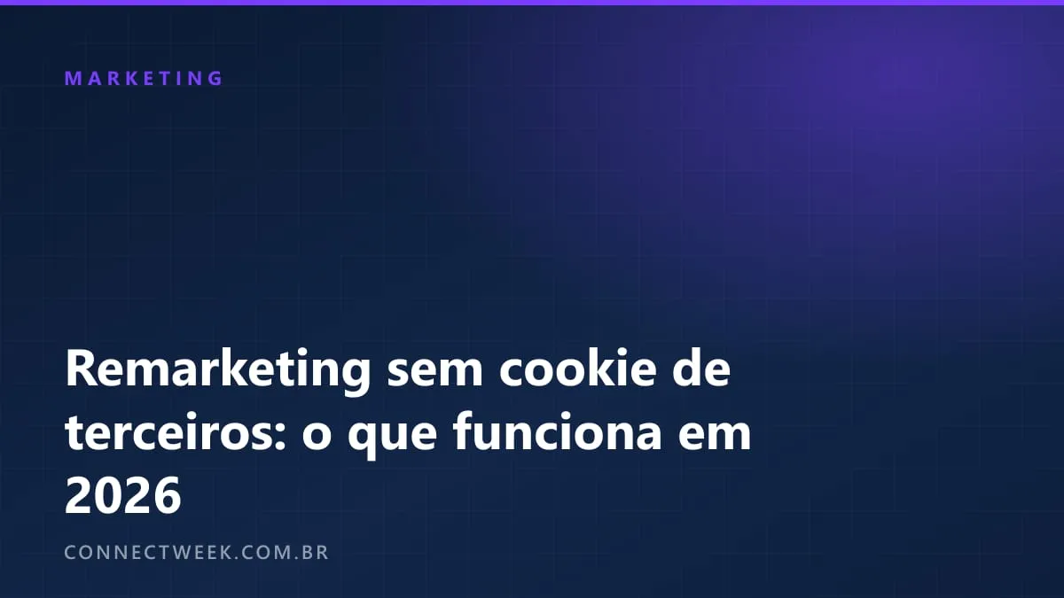 Remarketing sem cookie de terceiros: o que ainda funciona em 2026
