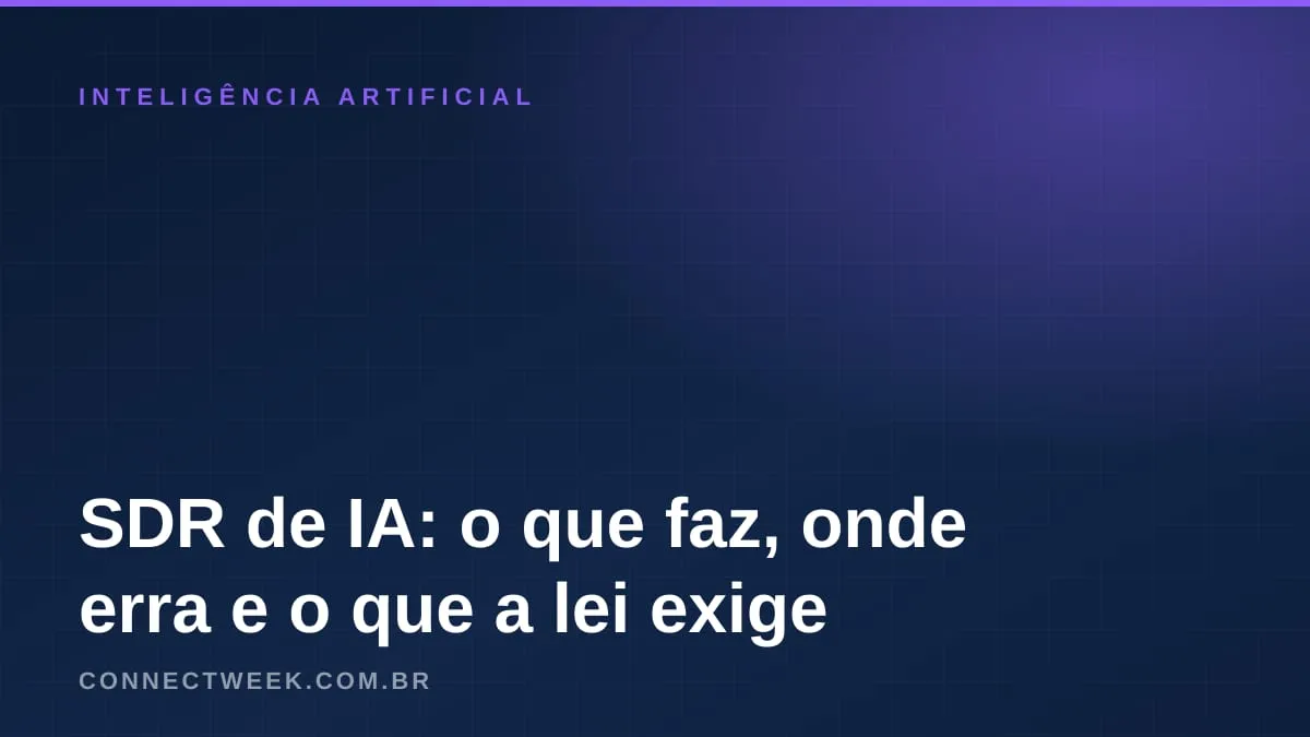 SDR de IA na pequena empresa: o que o agente de pré-vendas faz, onde erra e o que a lei exige