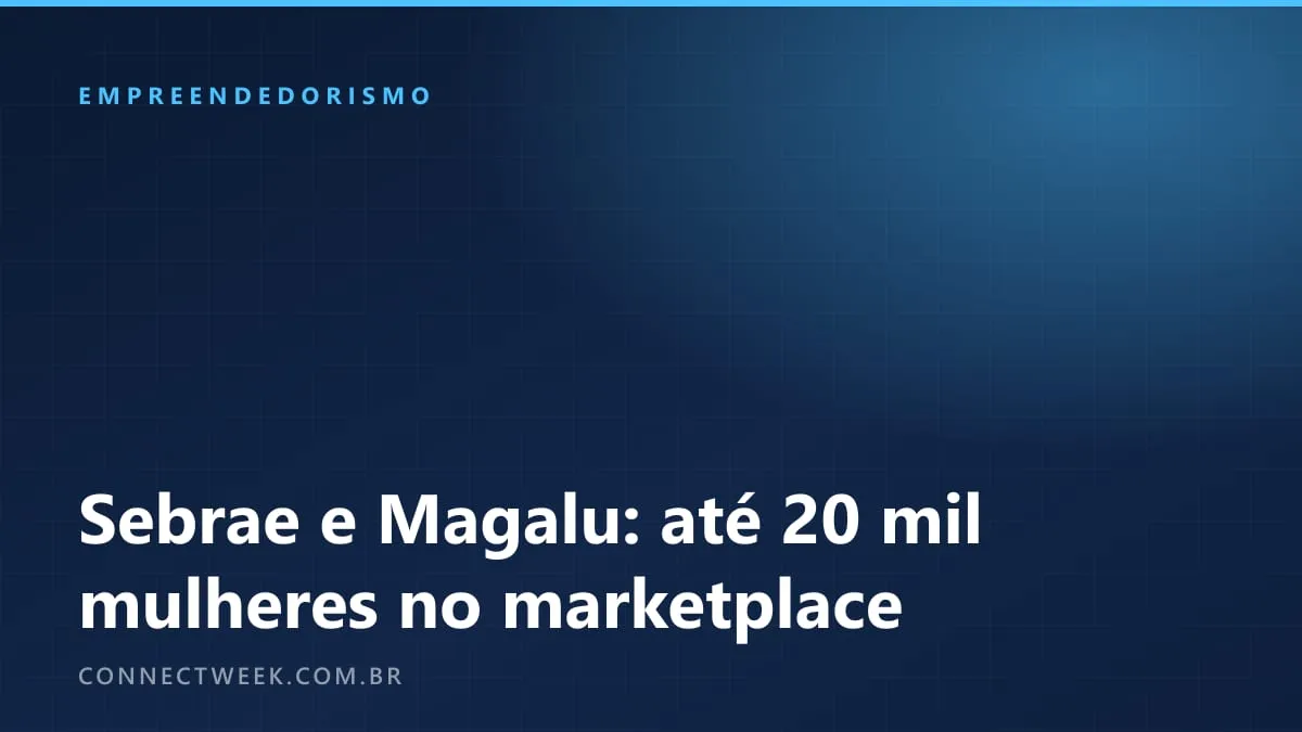 Sebrae e Magalu vão convidar até 20 mil empreendedoras a abrir loja no marketplace antes da Black Friday
