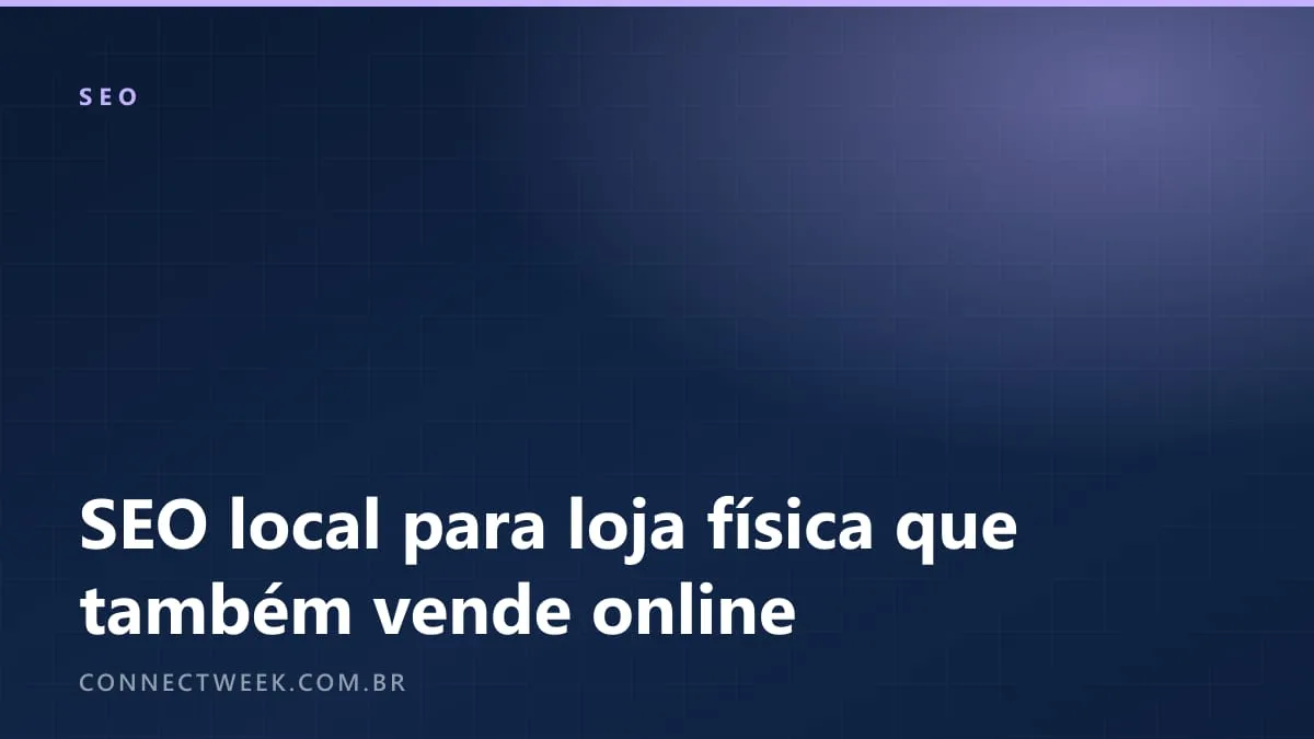 SEO local para loja física que vende online: Perfil da Empresa no Google e retirada na loja