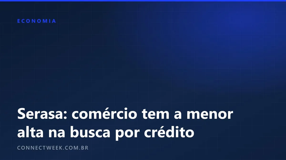 Comércio é o setor que menos ampliou a procura por crédito no ano encerrado em agosto de 2026, mostra a Serasa