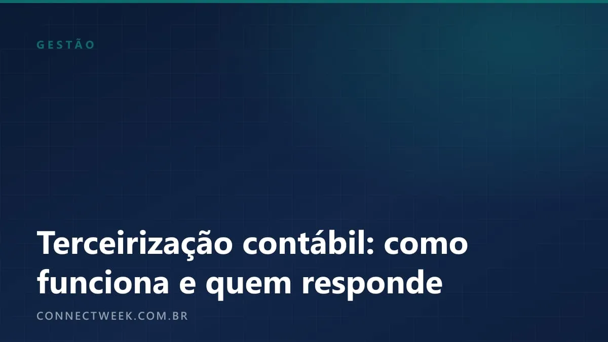 Terceirização da produção contábil: o que é, como funciona e quem responde tecnicamente