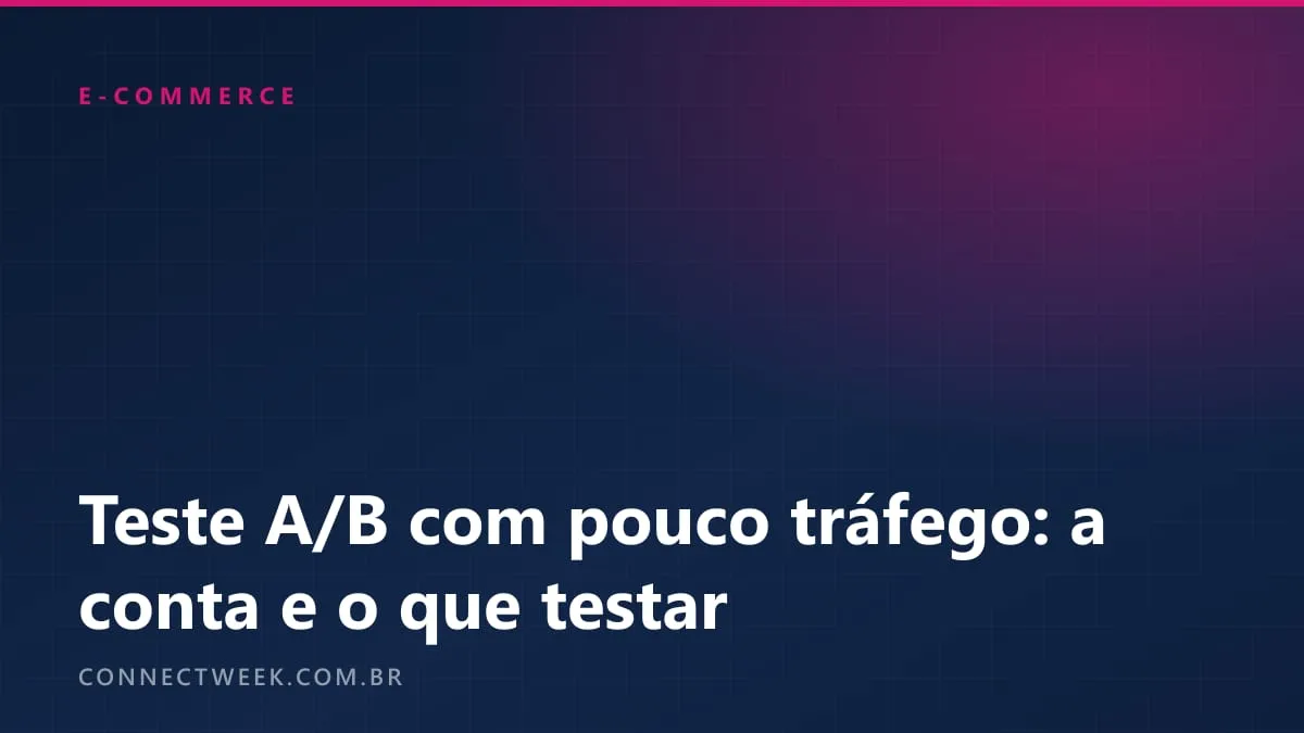 Teste A/B no e-commerce com pouco tráfego: a conta que mostra o que dá para testar
