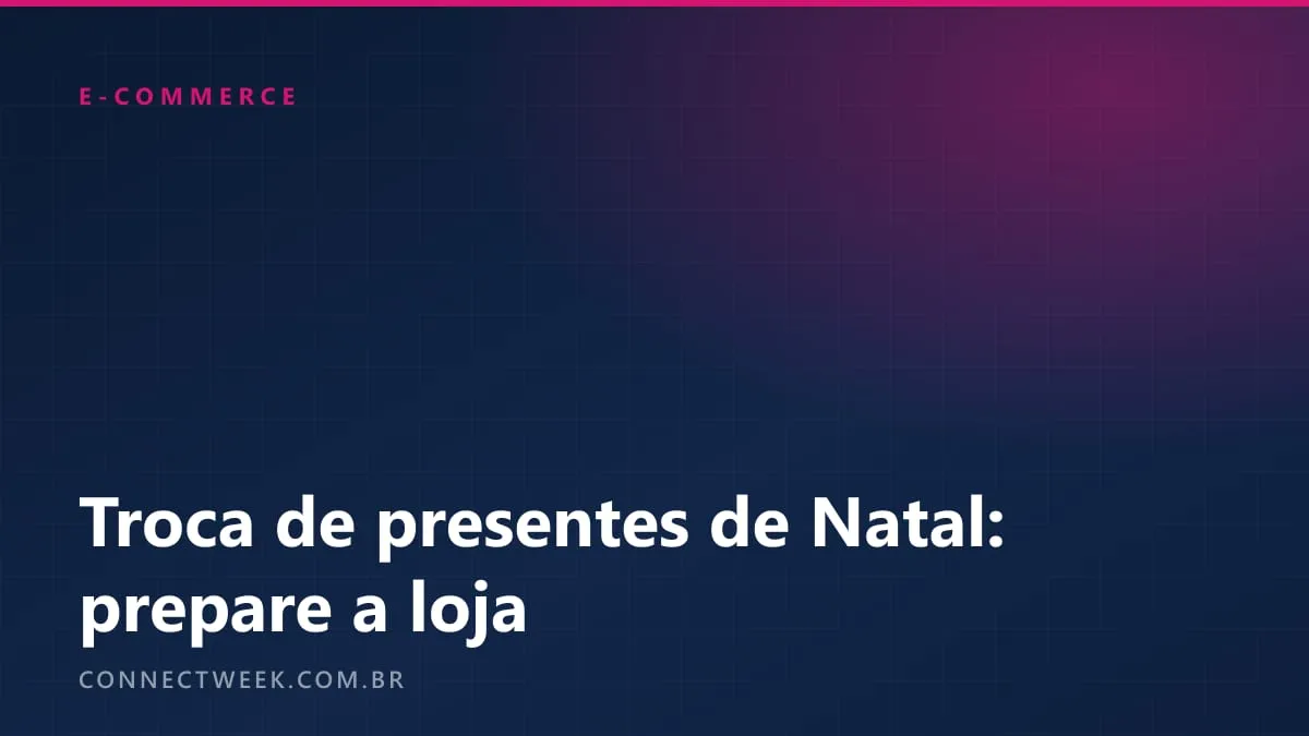 Troca de presentes de Natal: as regras e como preparar a loja virtual para janeiro