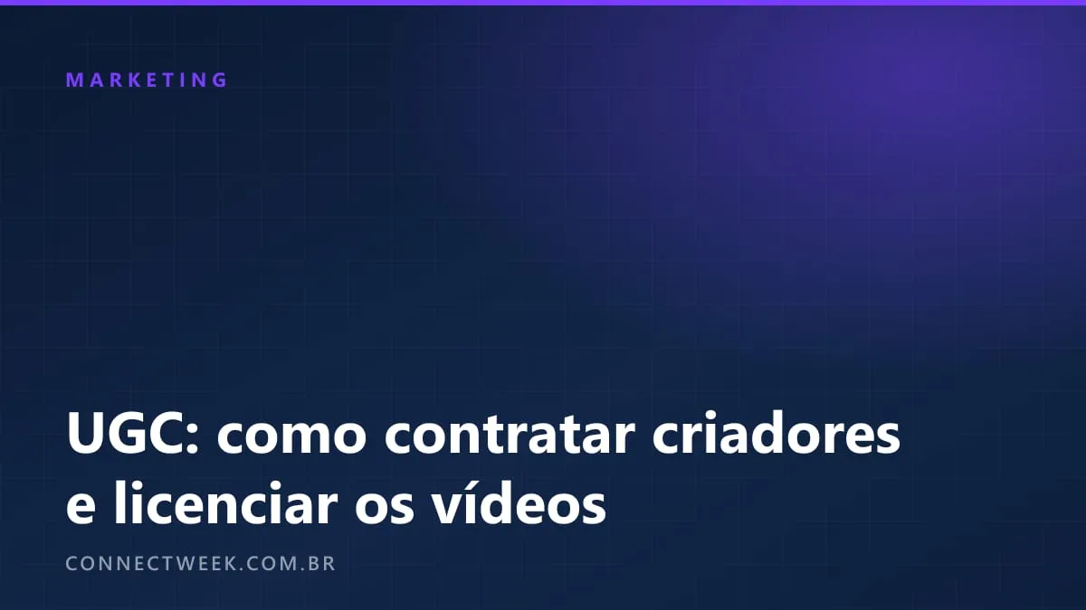 UGC: como contratar criadores de conteúdo e o que pôr na licença de uso dos vídeos