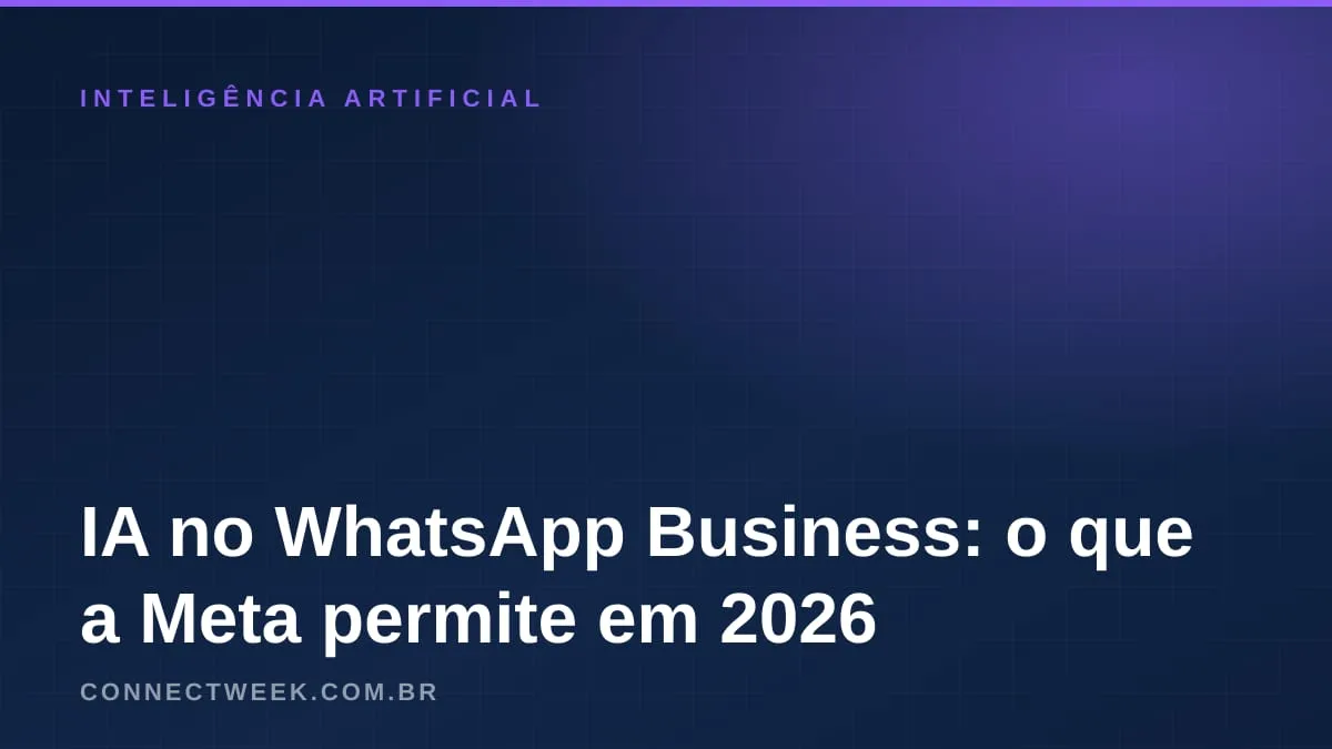 IA no WhatsApp Business: o que as regras da Meta permitem ao robô de atendimento da pequena empresa em 2026